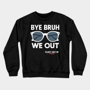 Bye Bruh We Out Vintage Teachers Happy Last Day Of School Crewneck Sweatshirt